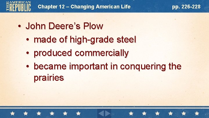 Chapter 12 – Changing American Life pp. 226 -228 • John Deere’s Plow •