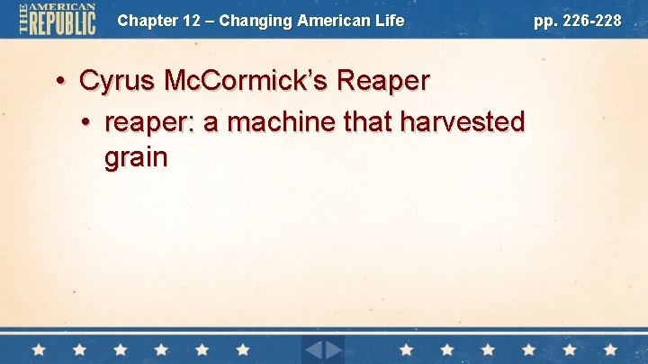 Chapter 12 – Changing American Life • Cyrus Mc. Cormick’s Reaper • reaper: a