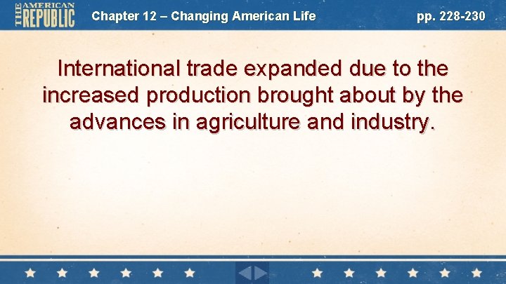 Chapter 12 – Changing American Life pp. 228 -230 International trade expanded due to