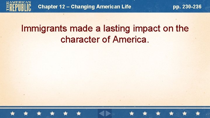 Chapter 12 – Changing American Life pp. 230 -236 Immigrants made a lasting impact