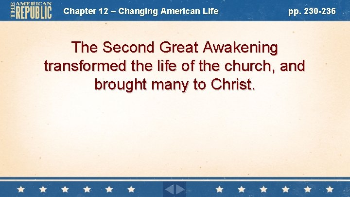 Chapter 12 – Changing American Life pp. 230 -236 The Second Great Awakening transformed