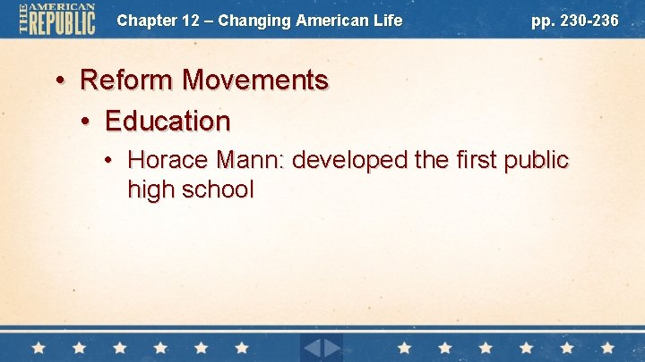 Chapter 12 – Changing American Life pp. 230 -236 • Reform Movements • Education