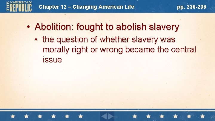 Chapter 12 – Changing American Life pp. 230 -236 • Abolition: fought to abolish