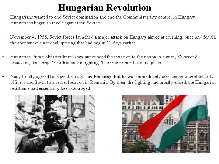 Hungarian Revolution • Hungarians wanted to end Soviet domination and end the Communist party