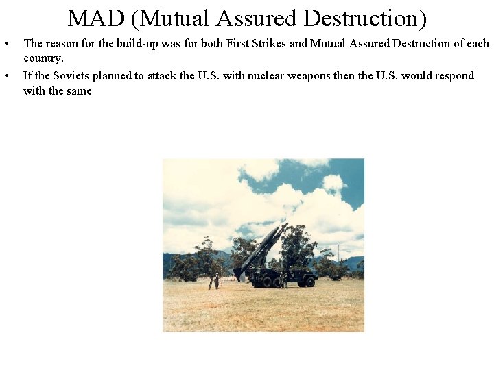 MAD (Mutual Assured Destruction) • • The reason for the build-up was for both
