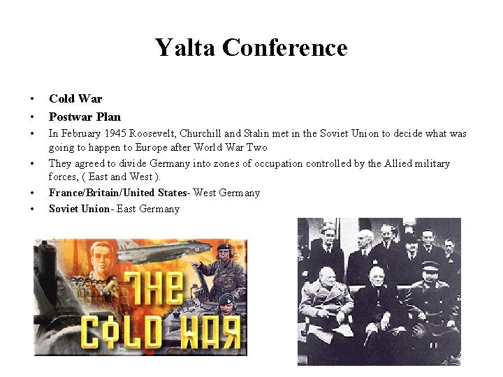 Yalta Conference • • Cold War Postwar Plan • In February 1945 Roosevelt, Churchill
