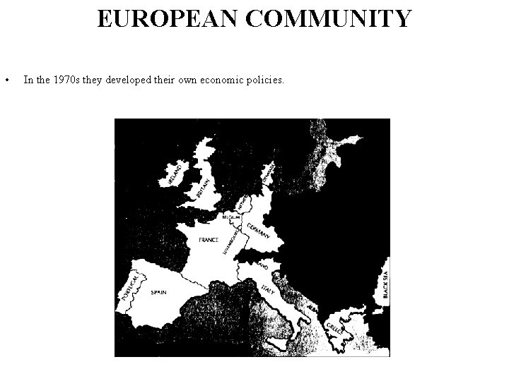 EUROPEAN COMMUNITY • In the 1970 s they developed their own economic policies. 