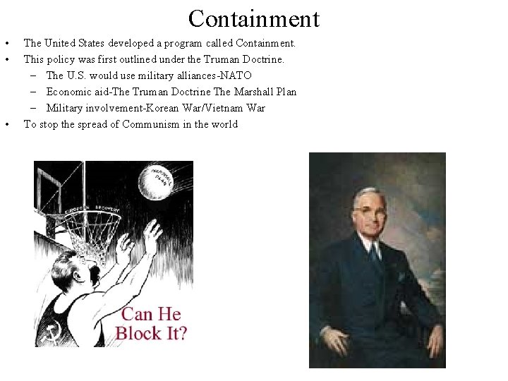 Containment • • • The United States developed a program called Containment. This policy
