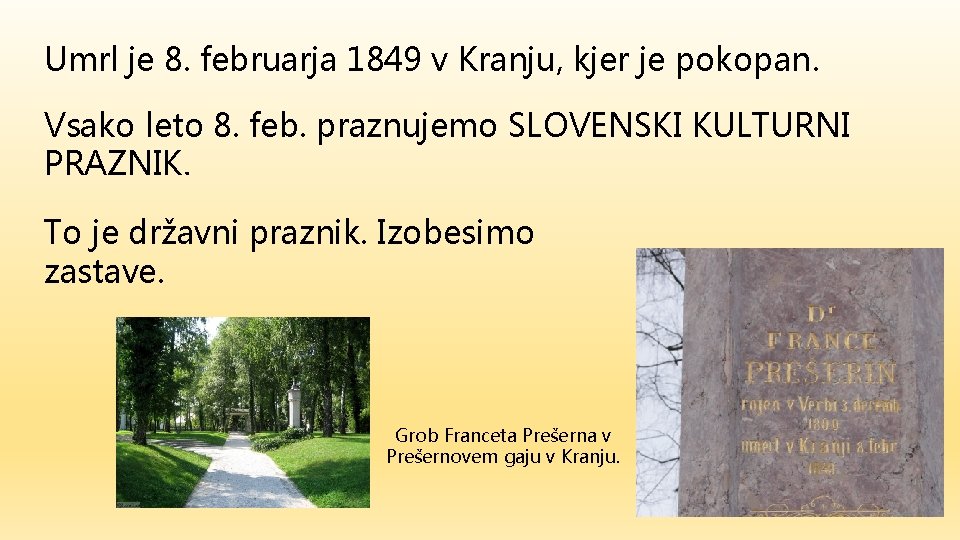 Umrl je 8. februarja 1849 v Kranju, kjer je pokopan. Vsako leto 8. feb.