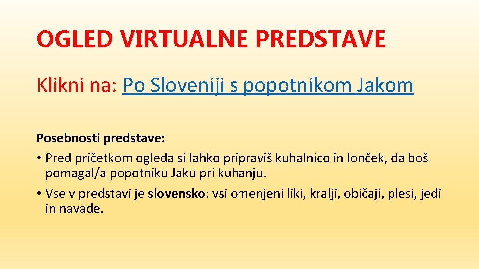 OGLED VIRTUALNE PREDSTAVE Klikni na: Po Sloveniji s popotnikom Jakom Posebnosti predstave: • Pred