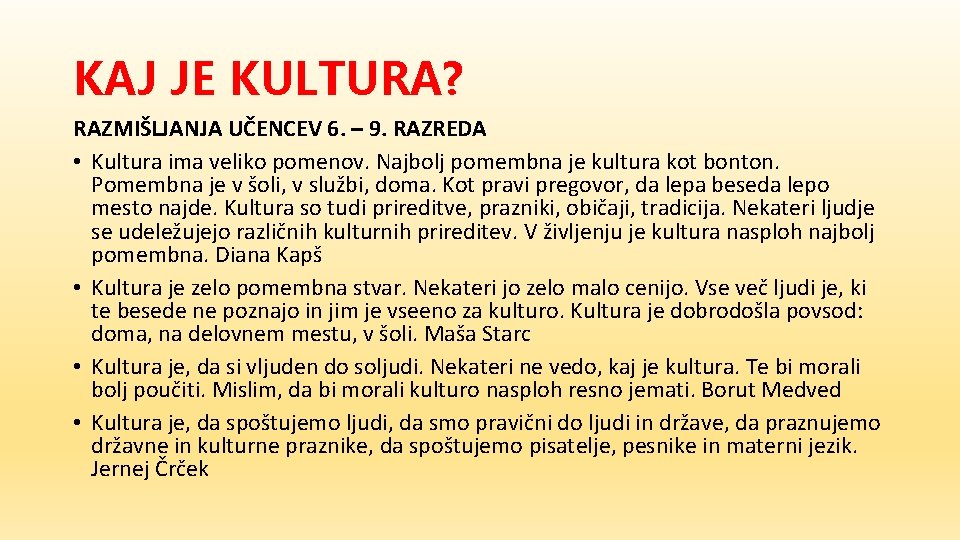 KAJ JE KULTURA? RAZMIŠLJANJA UČENCEV 6. – 9. RAZREDA • Kultura ima veliko pomenov.