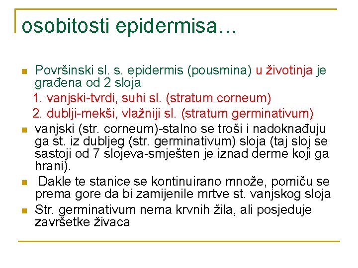 osobitosti epidermisa… n n Površinski sl. s. epidermis (pousmina) u životinja je građena od