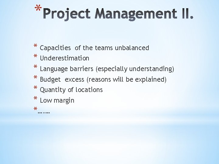 * * Capacities of the teams unbalanced * Underestimation * Language barriers (especially understanding)