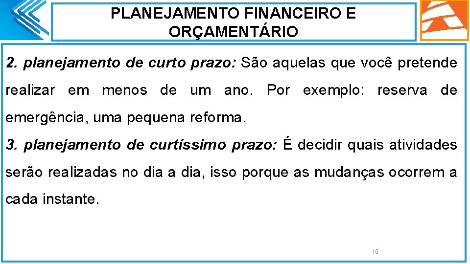 PLANEJAMENTO FINANCEIRO E ORÇAMENTÁRIO 2. planejamento de curto prazo: São aquelas que você pretende