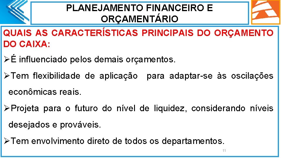 PLANEJAMENTO FINANCEIRO E ORÇAMENTÁRIO QUAIS AS CARACTERÍSTICAS PRINCIPAIS DO ORÇAMENTO DO CAIXA: ØÉ influenciado