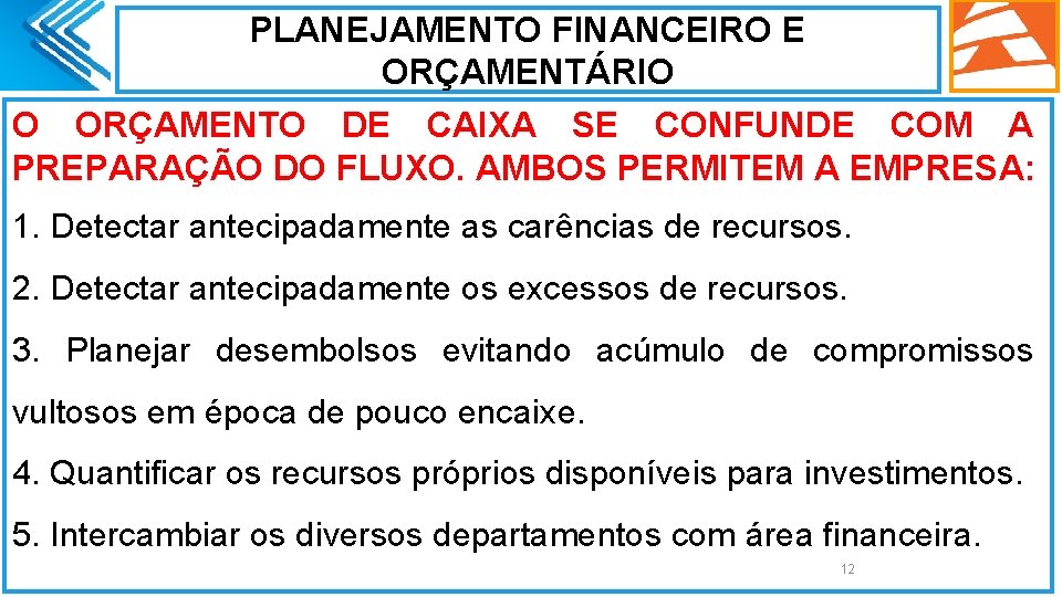 PLANEJAMENTO FINANCEIRO E ORÇAMENTÁRIO O ORÇAMENTO DE CAIXA SE CONFUNDE COM A PREPARAÇÃO DO