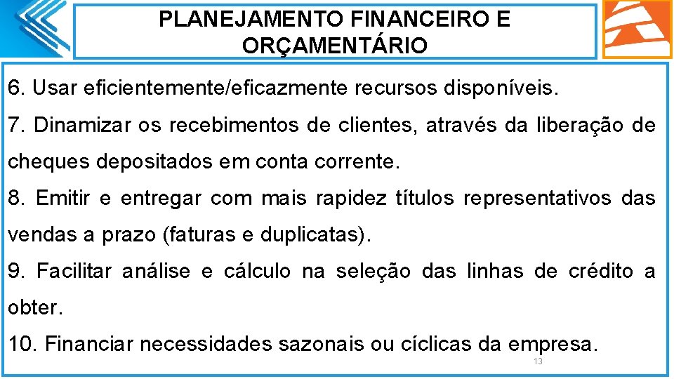 PLANEJAMENTO FINANCEIRO E ORÇAMENTÁRIO 6. Usar eficientemente/eficazmente recursos disponíveis. 7. Dinamizar os recebimentos de