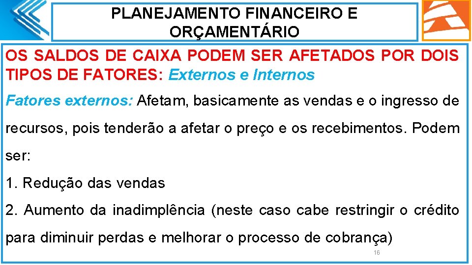 PLANEJAMENTO FINANCEIRO E ORÇAMENTÁRIO OS SALDOS DE CAIXA PODEM SER AFETADOS POR DOIS TIPOS