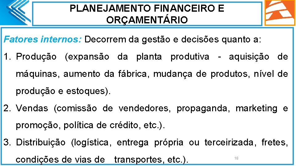 PLANEJAMENTO FINANCEIRO E ORÇAMENTÁRIO Fatores internos: Decorrem da gestão e decisões quanto a: 1.