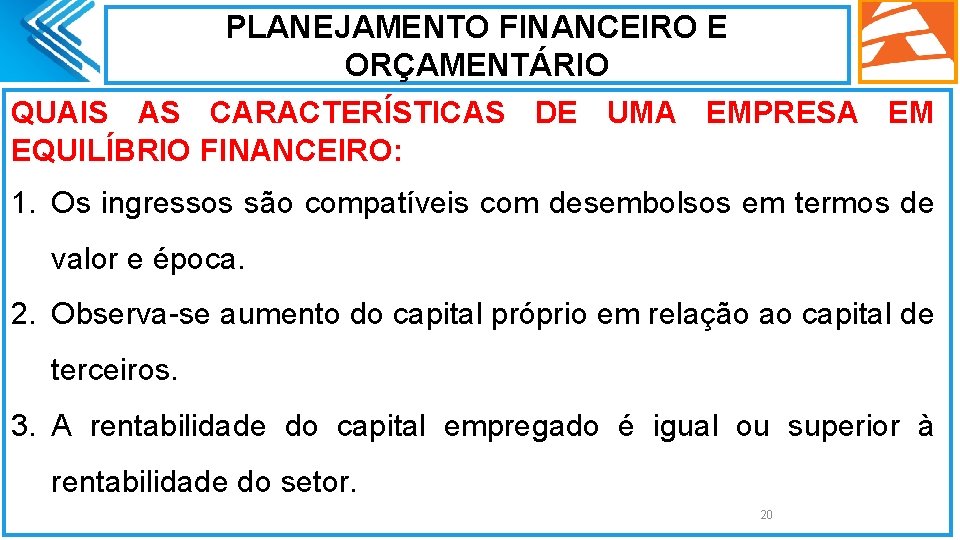 PLANEJAMENTO FINANCEIRO E ORÇAMENTÁRIO QUAIS AS CARACTERÍSTICAS DE UMA EMPRESA EM EQUILÍBRIO FINANCEIRO: 1.