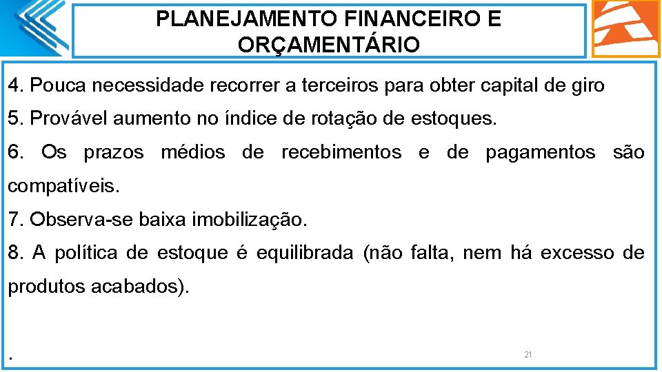 PLANEJAMENTO FINANCEIRO E ORÇAMENTÁRIO 4. Pouca necessidade recorrer a terceiros para obter capital de