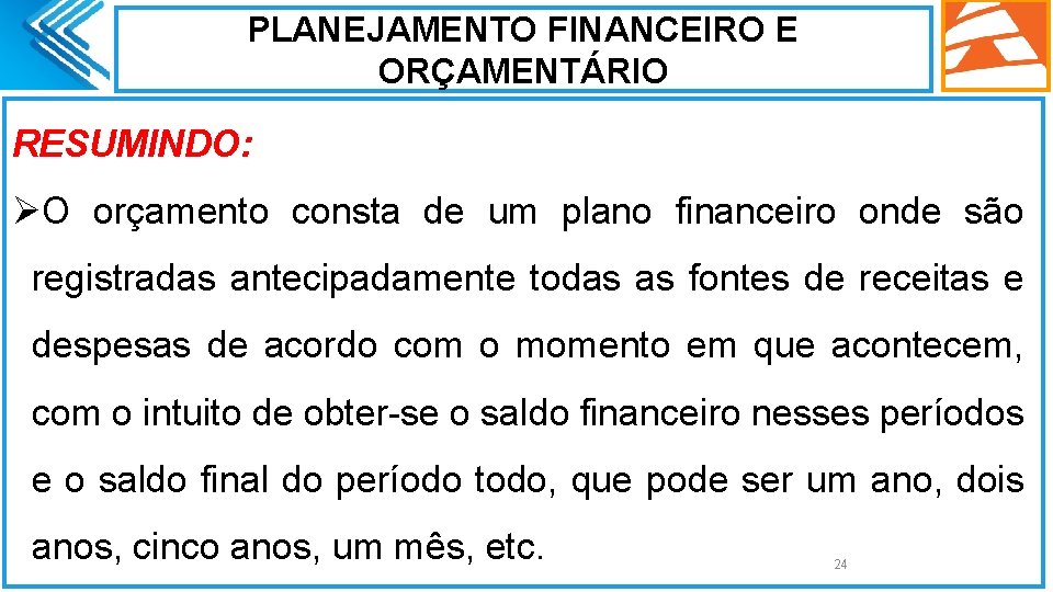 PLANEJAMENTO FINANCEIRO E ORÇAMENTÁRIO RESUMINDO: ØO orçamento consta de um plano financeiro onde são