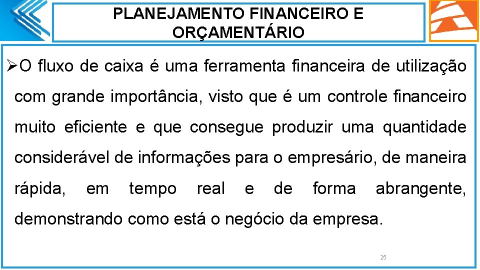 PLANEJAMENTO FINANCEIRO E ORÇAMENTÁRIO ØO fluxo de caixa é uma ferramenta financeira de utilização