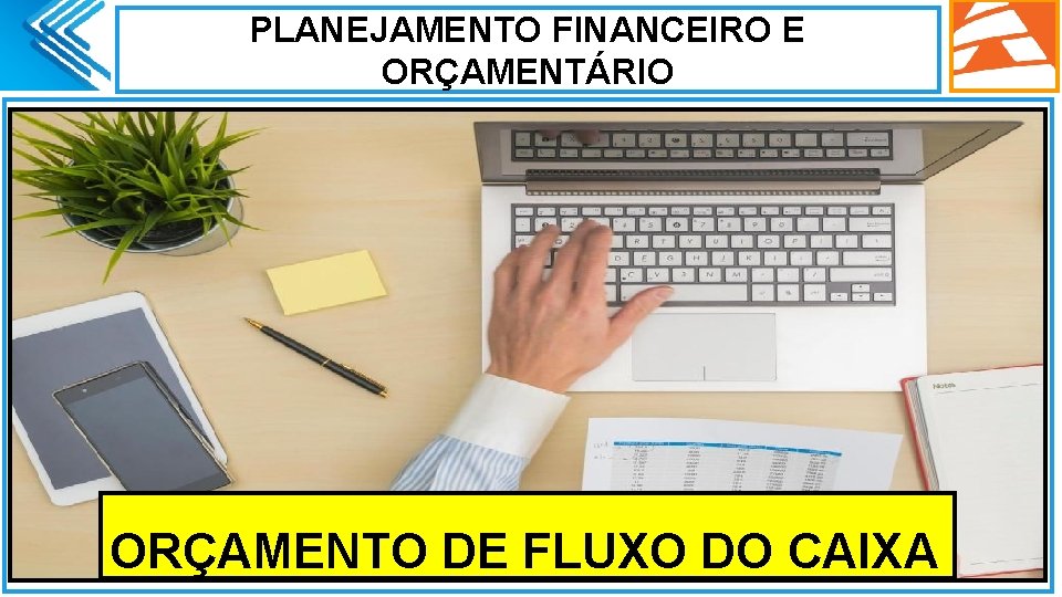 PLANEJAMENTO FINANCEIRO E ORÇAMENTÁRIO. ORÇAMENTO DE FLUXO DO CAIXA 3 