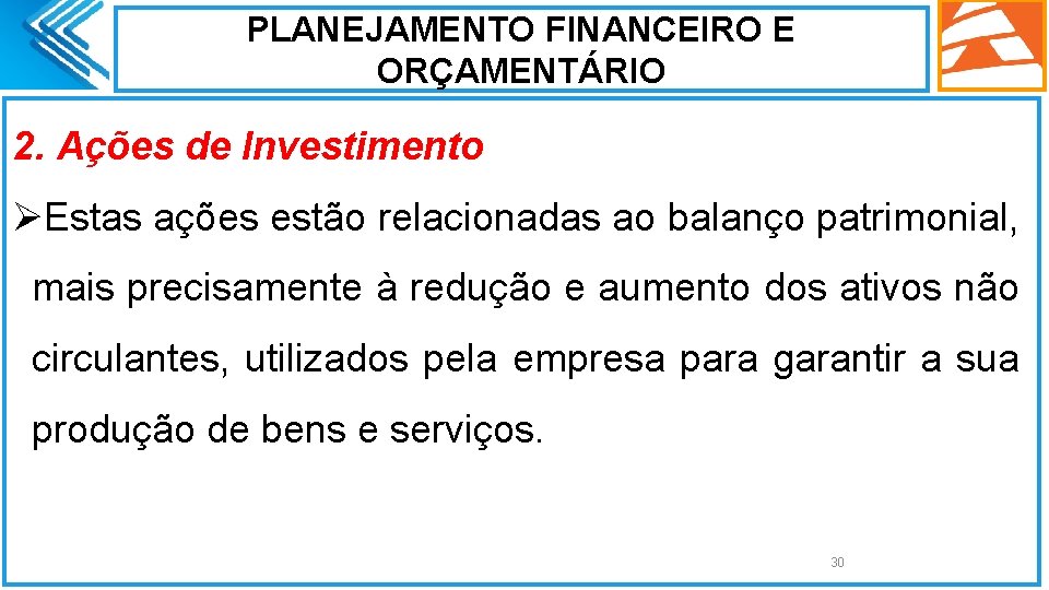 PLANEJAMENTO FINANCEIRO E ORÇAMENTÁRIO 2. Ações de Investimento ØEstas ações estão relacionadas ao balanço