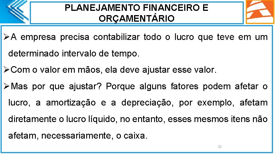 PLANEJAMENTO FINANCEIRO E ORÇAMENTÁRIO ØA empresa precisa contabilizar todo o lucro que teve em