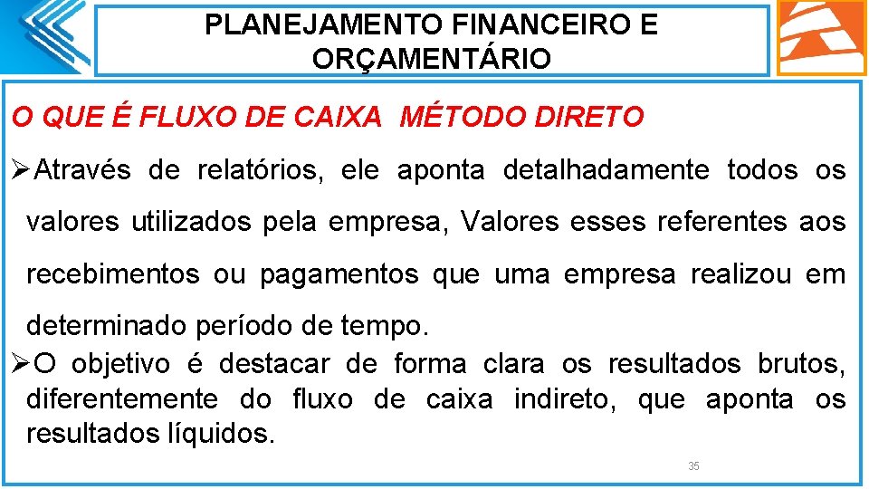 PLANEJAMENTO FINANCEIRO E ORÇAMENTÁRIO O QUE É FLUXO DE CAIXA MÉTODO DIRETO ØAtravés de