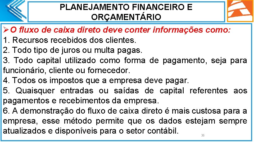 PLANEJAMENTO FINANCEIRO E ORÇAMENTÁRIO ØO fluxo de caixa direto deve conter informações como: 1.