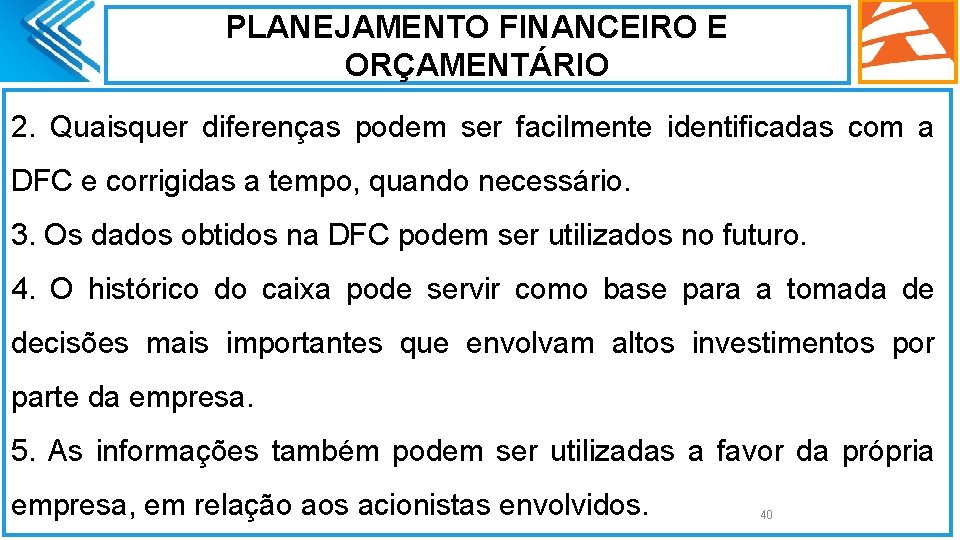 PLANEJAMENTO FINANCEIRO E ORÇAMENTÁRIO 2. Quaisquer diferenças podem ser facilmente identificadas com a DFC