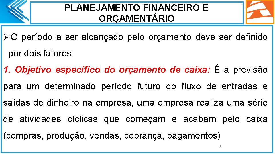 PLANEJAMENTO FINANCEIRO E ORÇAMENTÁRIO ØO período a ser alcançado pelo orçamento deve ser definido