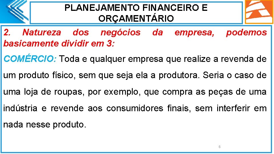 PLANEJAMENTO FINANCEIRO E ORÇAMENTÁRIO 2. Natureza dos negócios basicamente dividir em 3: da empresa,