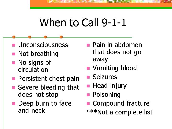 When to Call 9 -1 -1 n n n Unconsciousness Not breathing No signs