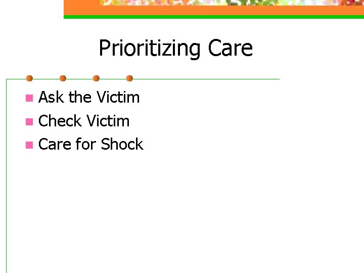 Prioritizing Care Ask the Victim n Check Victim n Care for Shock n 