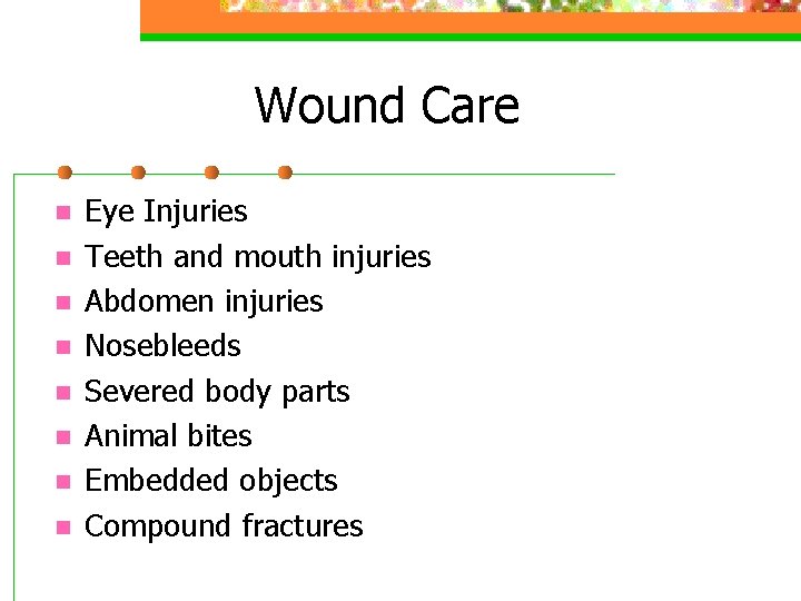 Wound Care n n n n Eye Injuries Teeth and mouth injuries Abdomen injuries
