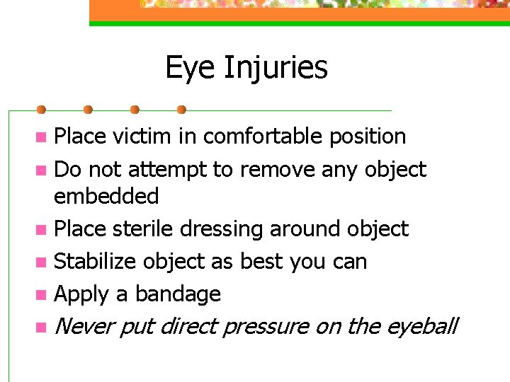 Eye Injuries Place victim in comfortable position n Do not attempt to remove any