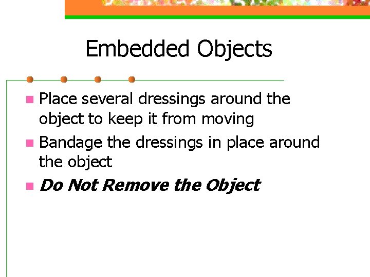 Embedded Objects Place several dressings around the object to keep it from moving n