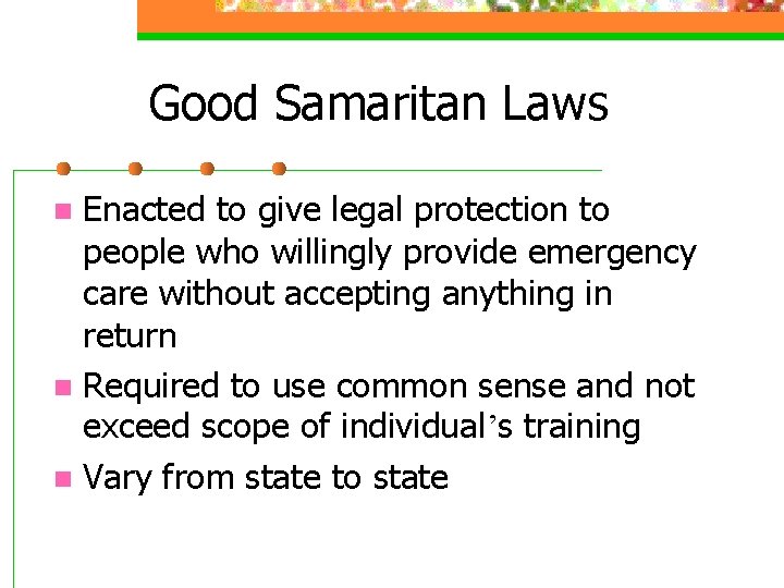 Good Samaritan Laws Enacted to give legal protection to people who willingly provide emergency