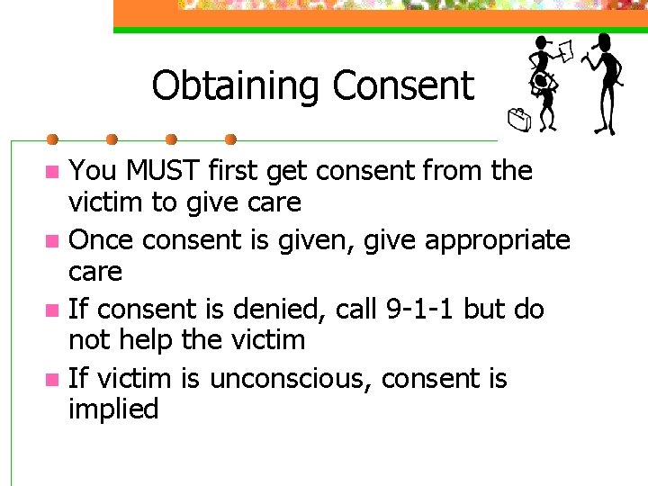 Obtaining Consent You MUST first get consent from the victim to give care n