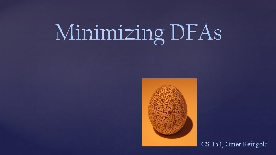 Minimizing DFAs CS 154, Omer Reingold 