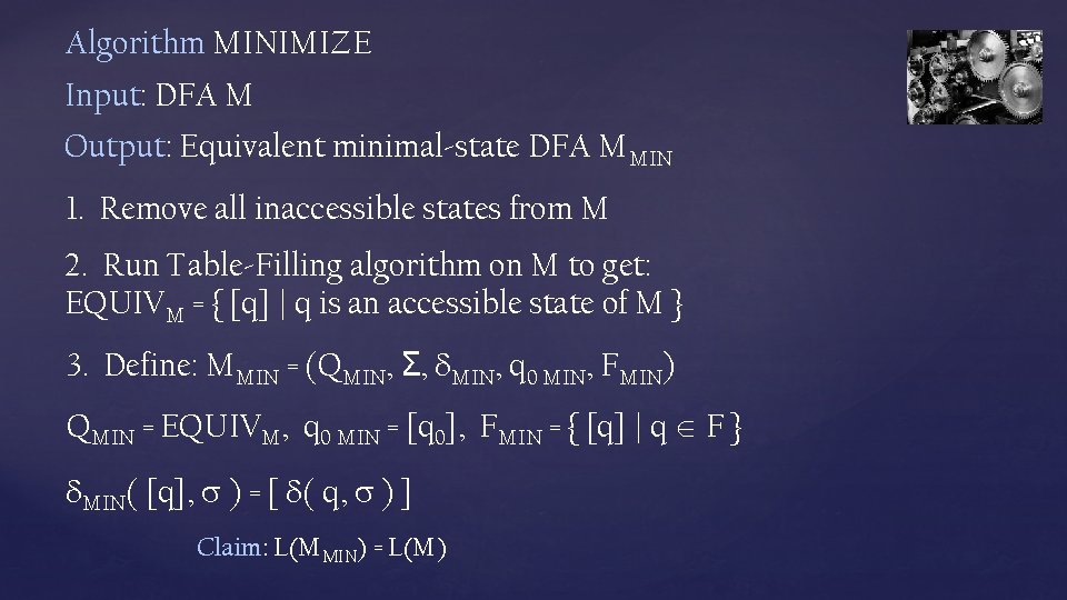 Algorithm MINIMIZE Input: DFA M Output: Equivalent minimal-state DFA MMIN 1. Remove all inaccessible