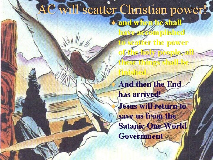 AC will scatter Christian power! ¨ and when he shall have accomplished to scatter