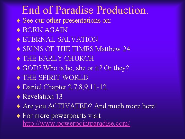 End of Paradise Production. ¨ See our other presentations on: ¨ BORN AGAIN ¨