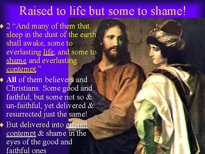 Raised to life but some to shame! ¨ 2 “And many of them that