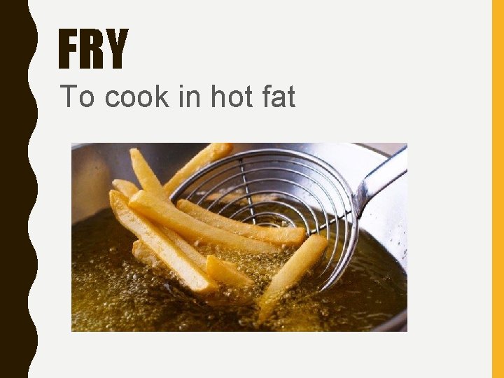 FRY To cook in hot fat 