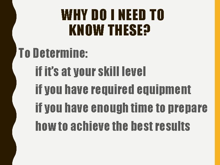 WHY DO I NEED TO KNOW THESE? To Determine: if it’s at your skill