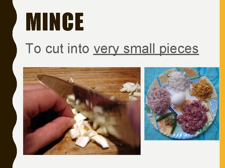 MINCE To cut into very small pieces 